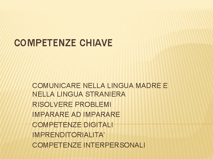 COMPETENZE CHIAVE COMUNICARE NELLA LINGUA MADRE E NELLA LINGUA STRANIERA RISOLVERE PROBLEMI IMPARARE AD