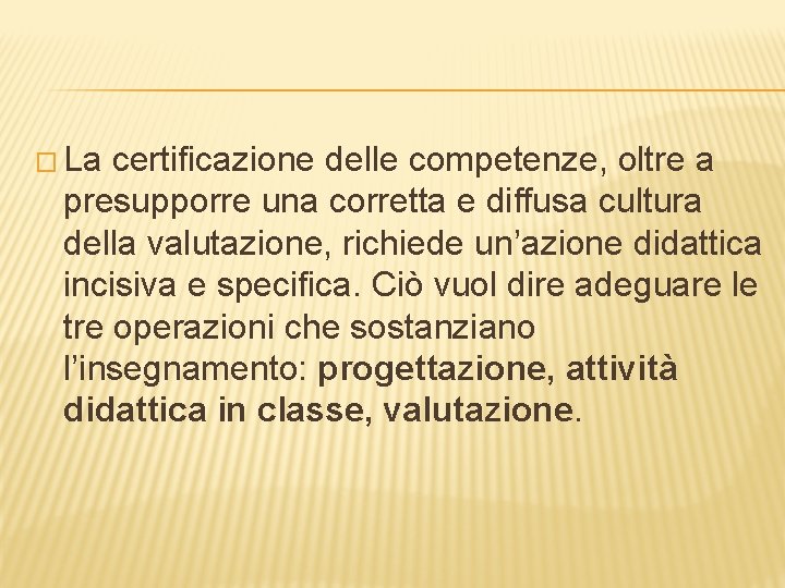 � La certificazione delle competenze, oltre a presupporre una corretta e diffusa cultura della