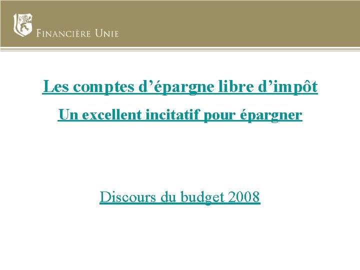 Les comptes d’épargne libre d’impôt Un excellent incitatif pour épargner Discours du budget 2008