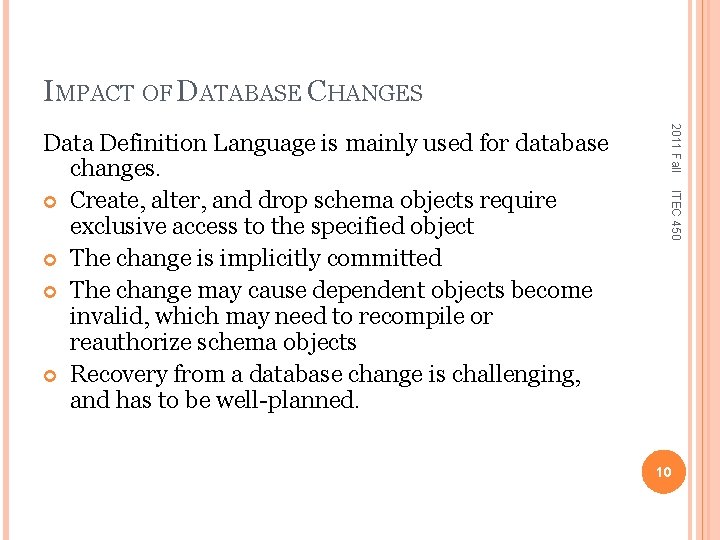 IMPACT OF DATABASE CHANGES 2011 Fall ITEC 450 Data Definition Language is mainly used
