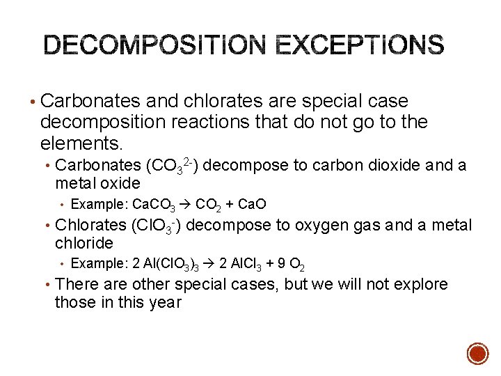  • Carbonates and chlorates are special case decomposition reactions that do not go