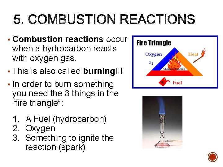  • Combustion reactions occur when a hydrocarbon reacts with oxygen gas. • This