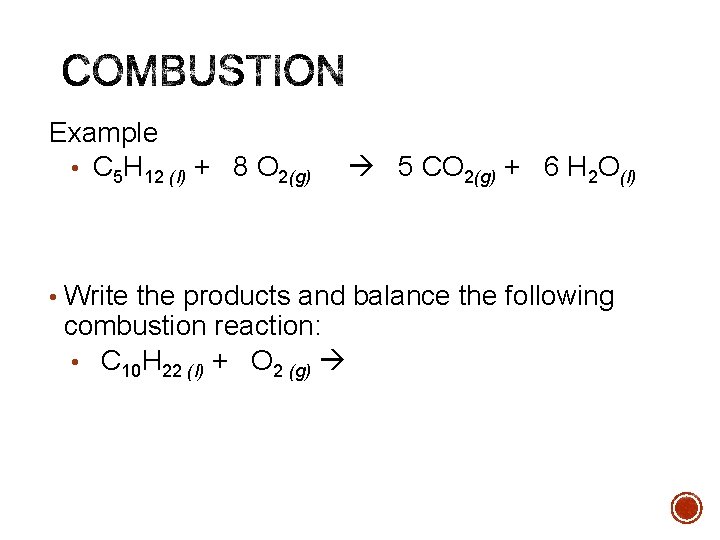 Example • C 5 H 12 (l) + 8 O 2(g) 5 CO 2(g)
