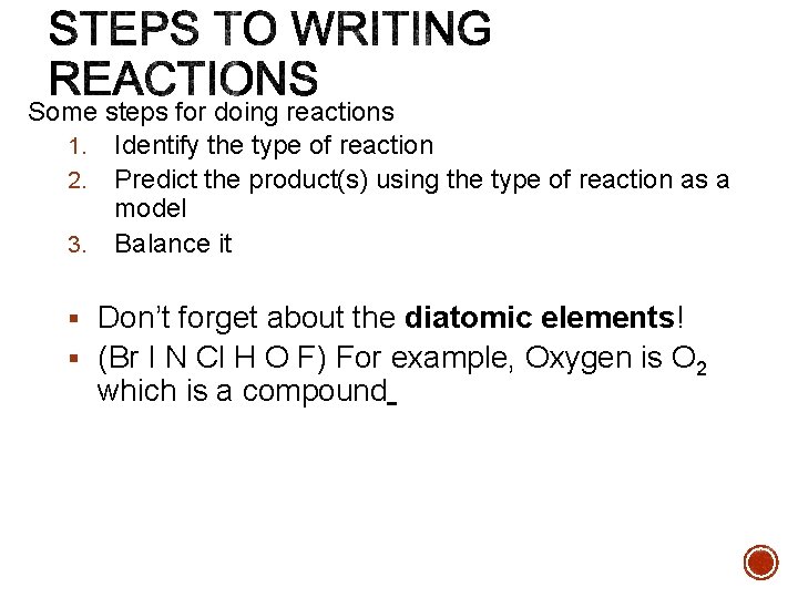 Some steps for doing reactions 1. Identify the type of reaction 2. Predict the