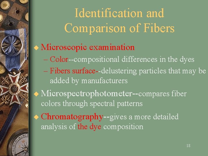 Identification and Comparison of Fibers u Microscopic examination – Color--compositional differences in the dyes