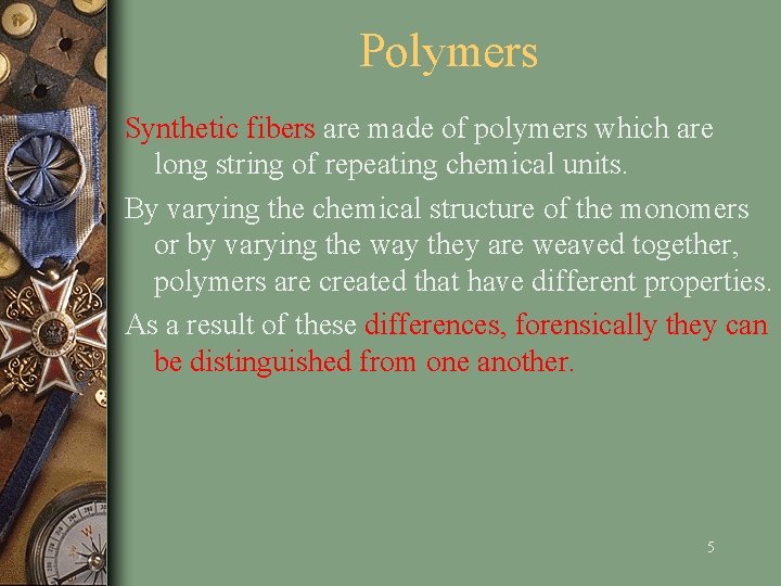 Polymers Synthetic fibers are made of polymers which are long string of repeating chemical
