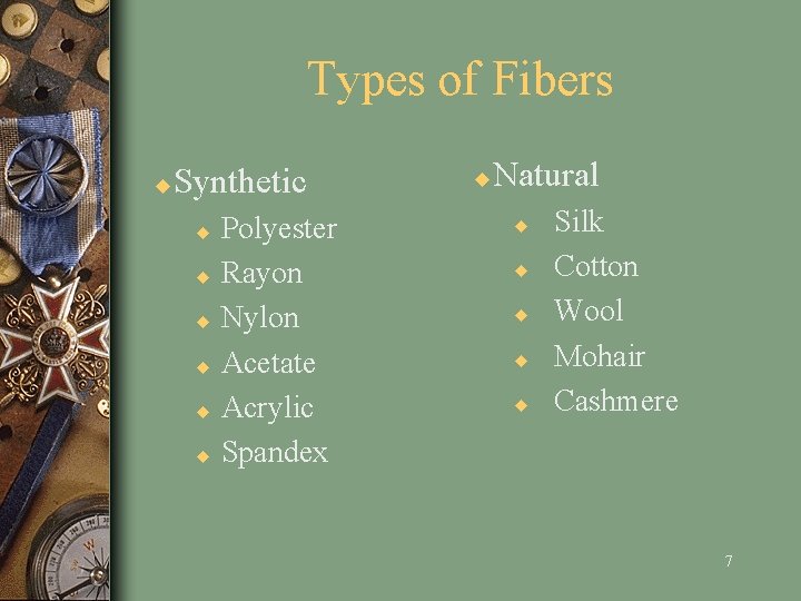 Types of Fibers u Synthetic Polyester u Rayon u Nylon u Acetate u Acrylic