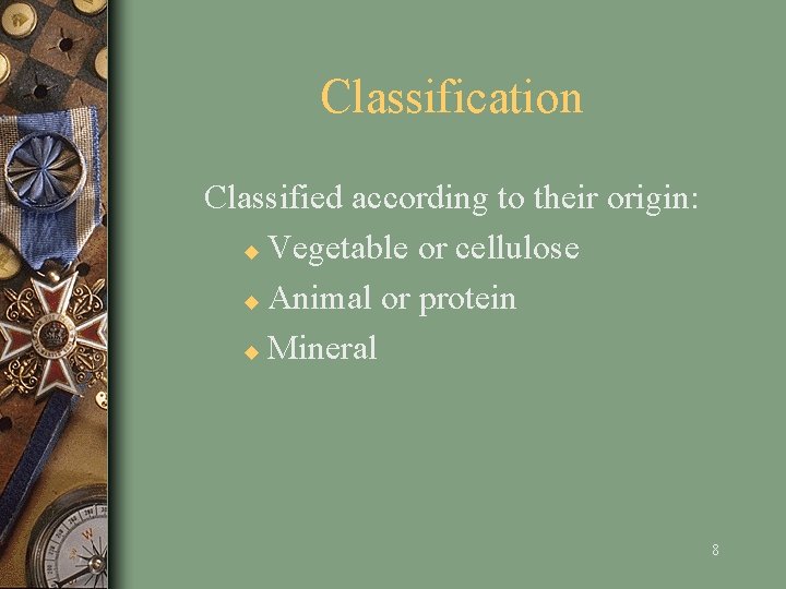 Classification Classified according to their origin: u Vegetable or cellulose u Animal or protein