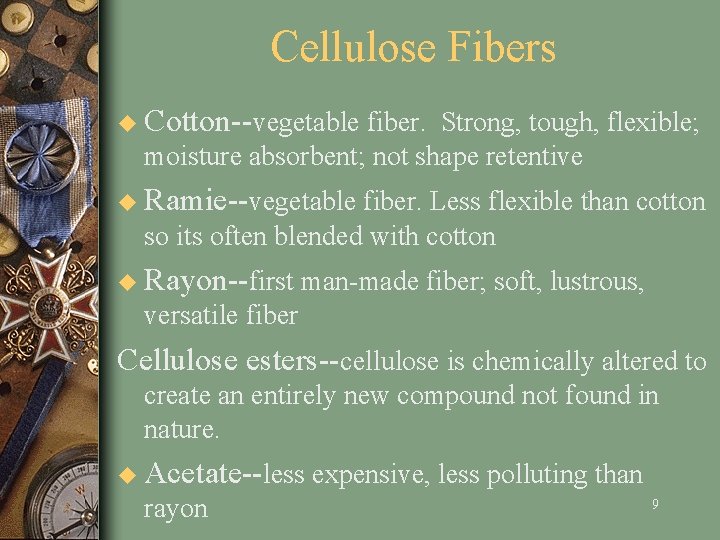 Cellulose Fibers u Cotton--vegetable fiber. Strong, tough, flexible; moisture absorbent; not shape retentive u