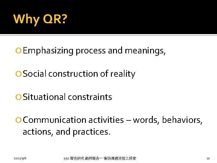 Why QR? Emphasizing process and meanings, Social construction of reality Situational constraints Communication activities