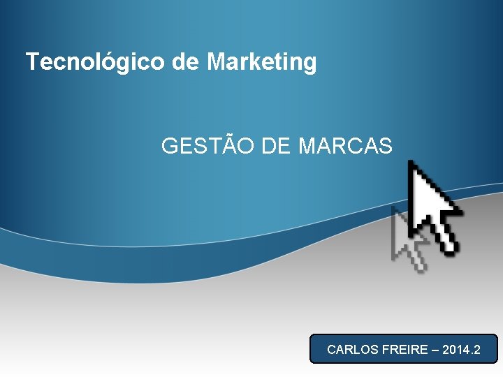 Tecnológico de Marketing GESTÃO DE MARCAS CARLOS FREIRE – 2014. 2 