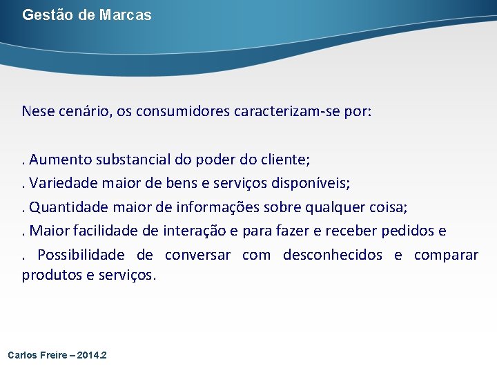 Gestão de Marcas Nese cenário, os consumidores caracterizam-se por: . Aumento substancial do poder