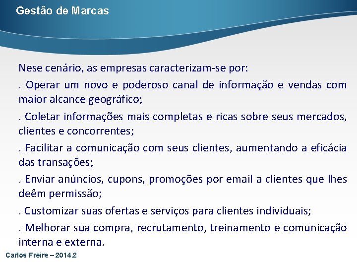 Gestão de Marcas Nese cenário, as empresas caracterizam-se por: . Operar um novo e