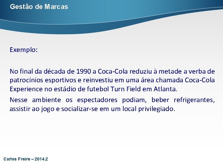 Gestão de Marcas Exemplo: No final da década de 1990 a Coca-Cola reduziu à