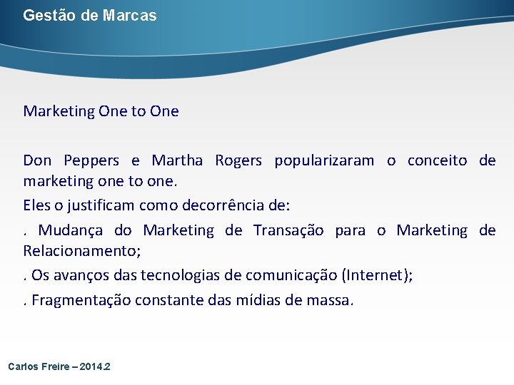 Gestão de Marcas Marketing One to One Don Peppers e Martha Rogers popularizaram o