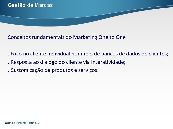 Gestão de Marcas Conceitos fundamentais do Marketing One to One. Foco no cliente individual