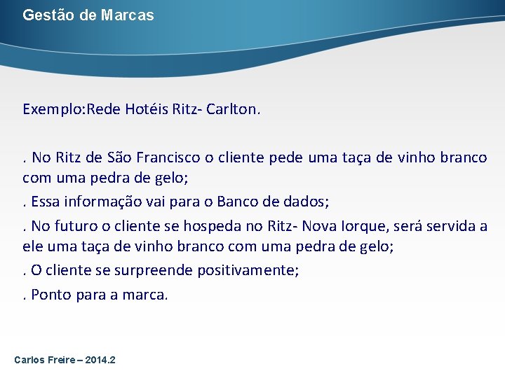 Gestão de Marcas Exemplo: Rede Hotéis Ritz- Carlton. . No Ritz de São Francisco