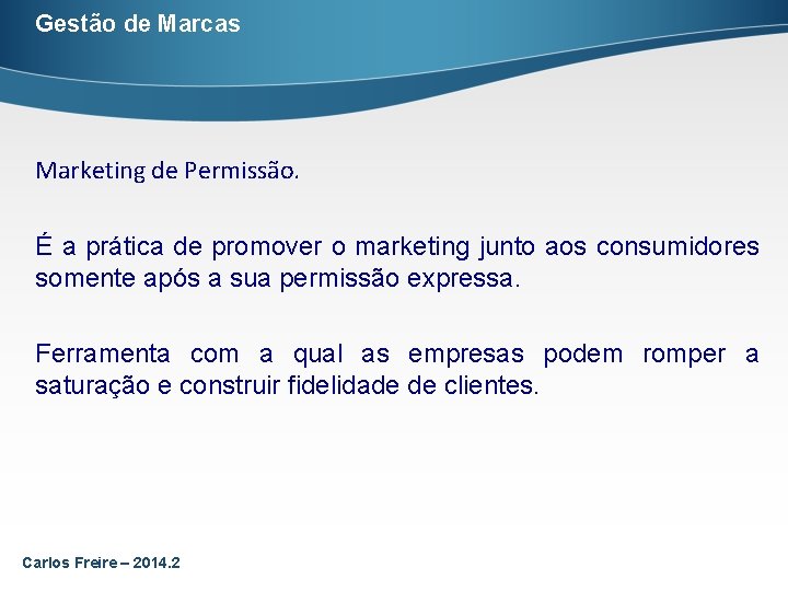 Gestão de Marcas Marketing de Permissão. É a prática de promover o marketing junto