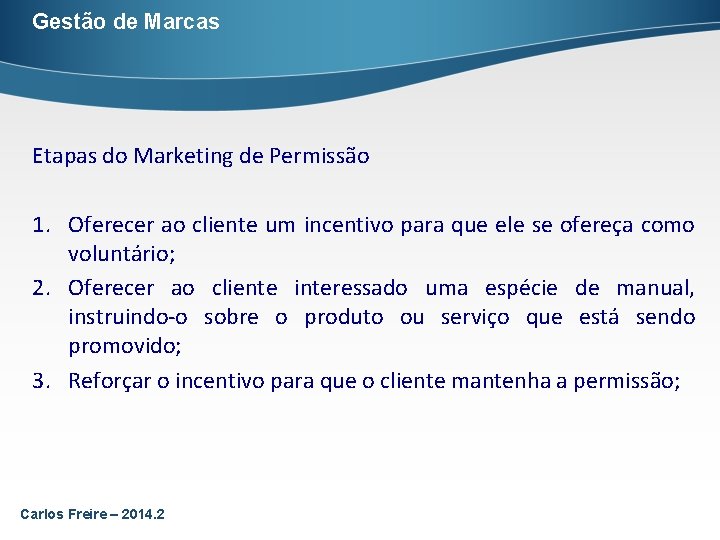 Gestão de Marcas Etapas do Marketing de Permissão 1. Oferecer ao cliente um incentivo