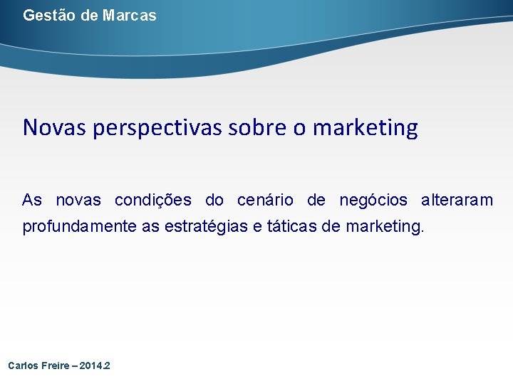 Gestão de Marcas Novas perspectivas sobre o marketing As novas condições do cenário de