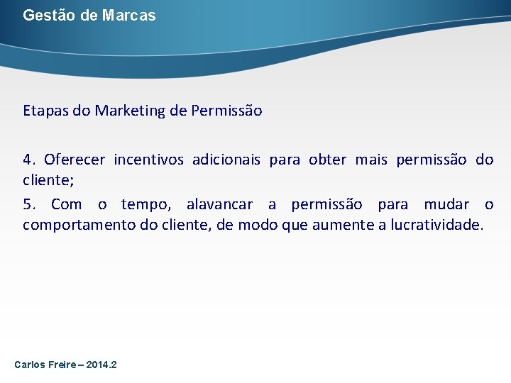 Gestão de Marcas Etapas do Marketing de Permissão 4. Oferecer incentivos adicionais para obter