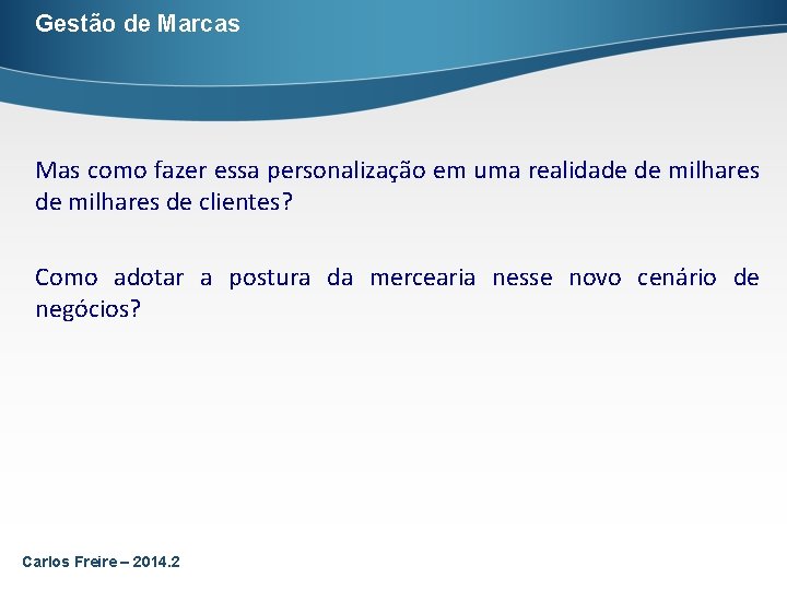 Gestão de Marcas Mas como fazer essa personalização em uma realidade de milhares de