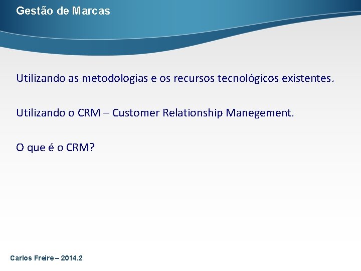 Gestão de Marcas Utilizando as metodologias e os recursos tecnológicos existentes. Utilizando o CRM