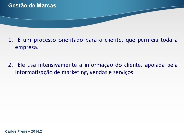 Gestão de Marcas 1. É um processo orientado para o cliente, que permeia toda