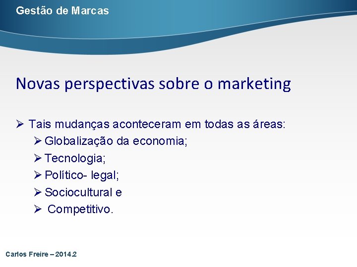 Gestão de Marcas Novas perspectivas sobre o marketing Ø Tais mudanças aconteceram em todas