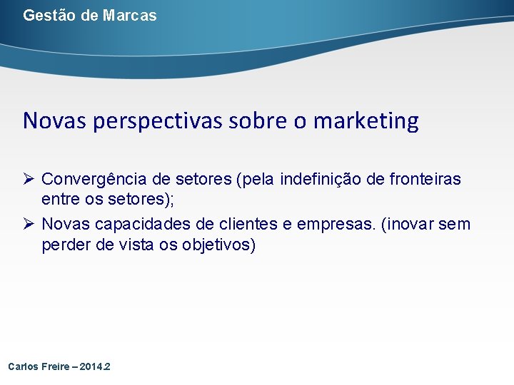 Gestão de Marcas Novas perspectivas sobre o marketing Ø Convergência de setores (pela indefinição