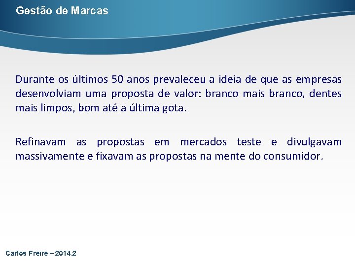 Gestão de Marcas Durante os últimos 50 anos prevaleceu a ideia de que as