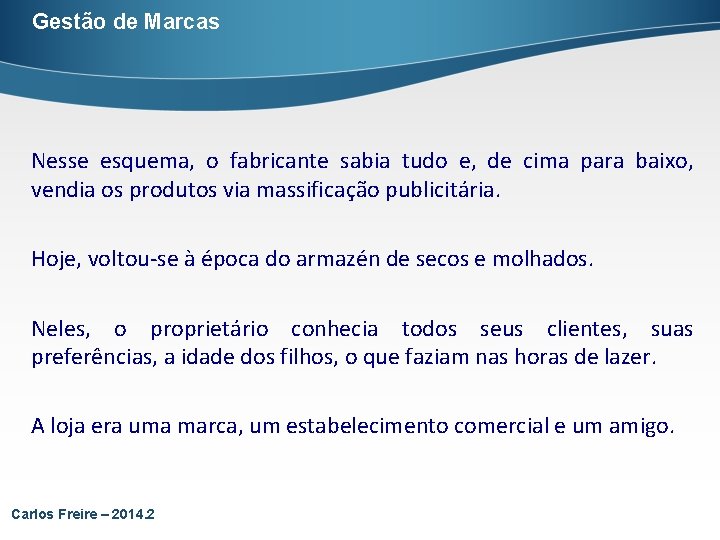 Gestão de Marcas Nesse esquema, o fabricante sabia tudo e, de cima para baixo,