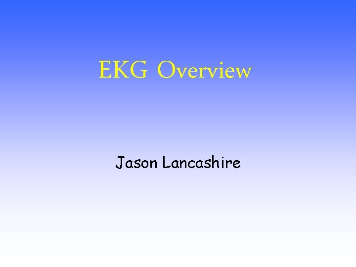 EKG Overview Jason Lancashire 