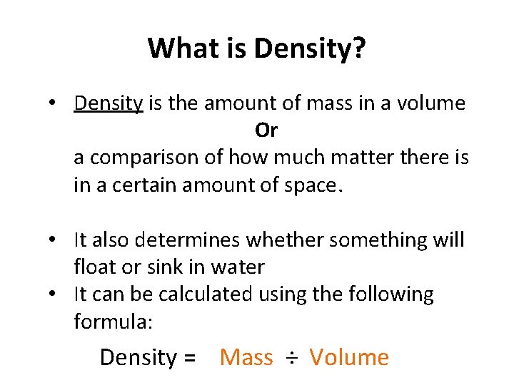 What is Density? • Density is the amount of mass in a volume Or