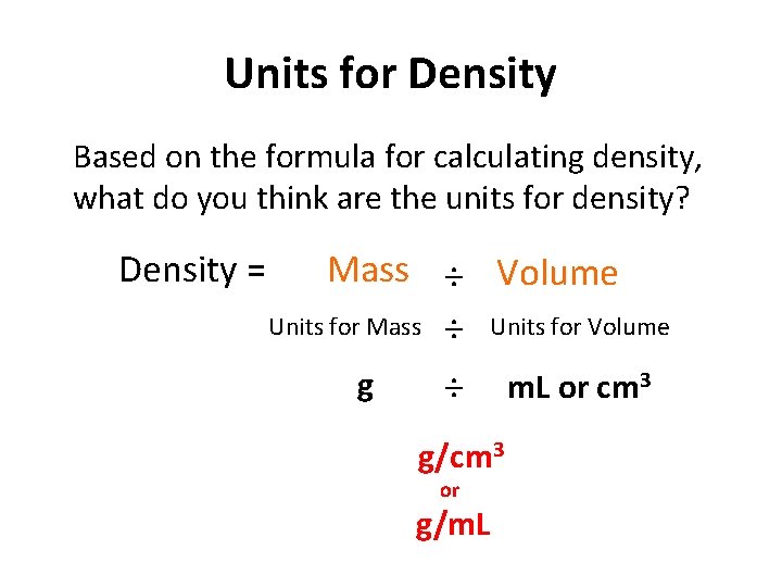 Units for Density Based on the formula for calculating density, what do you think