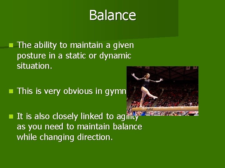 Balance n The ability to maintain a given posture in a static or dynamic Balance n The ability to maintain a given posture in a static or dynamic