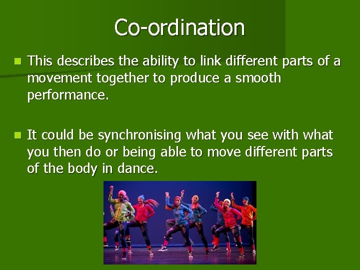 Co-ordination n This describes the ability to link different parts of a movement together Co-ordination n This describes the ability to link different parts of a movement together