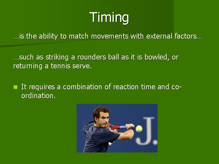 Timing …is the ability to match movements with external factors… …such as striking a Timing …is the ability to match movements with external factors… …such as striking a