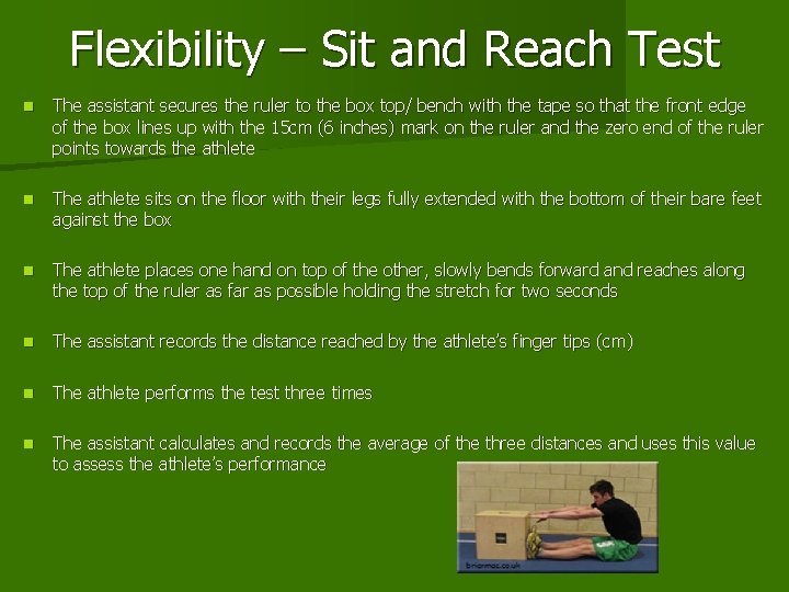 Flexibility – Sit and Reach Test n The assistant secures the ruler to the Flexibility – Sit and Reach Test n The assistant secures the ruler to the