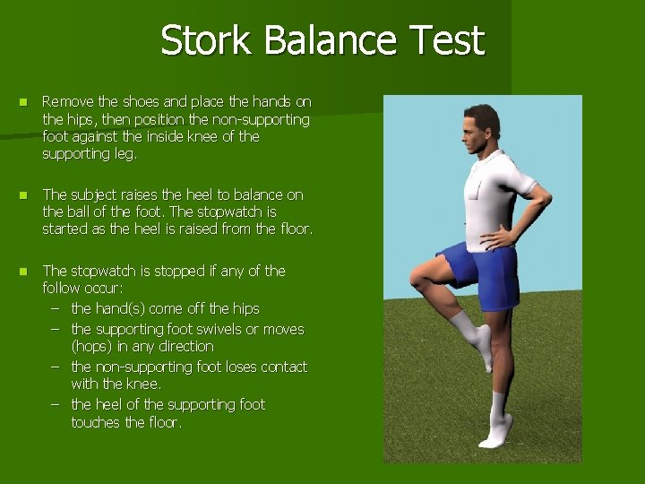 Stork Balance Test n Remove the shoes and place the hands on the hips, Stork Balance Test n Remove the shoes and place the hands on the hips,