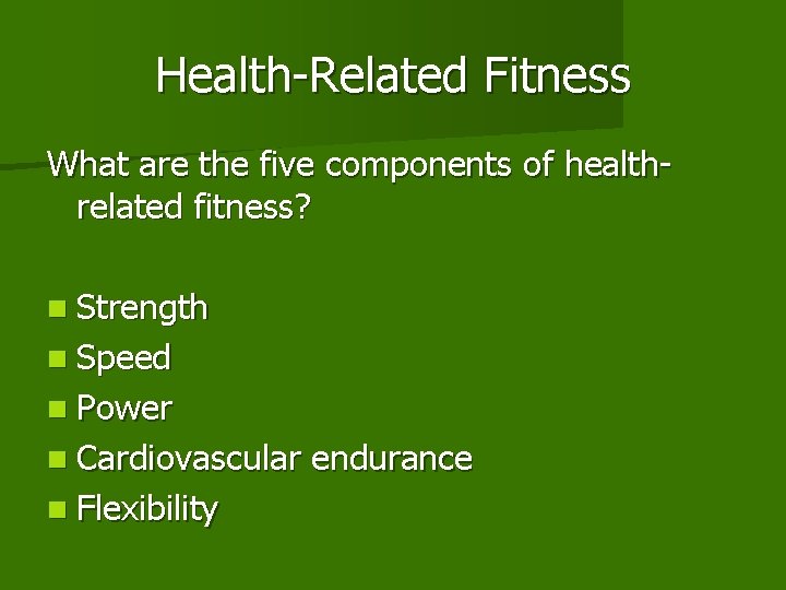 Health-Related Fitness What are the five components of healthrelated fitness? n Strength n Speed Health-Related Fitness What are the five components of healthrelated fitness? n Strength n Speed