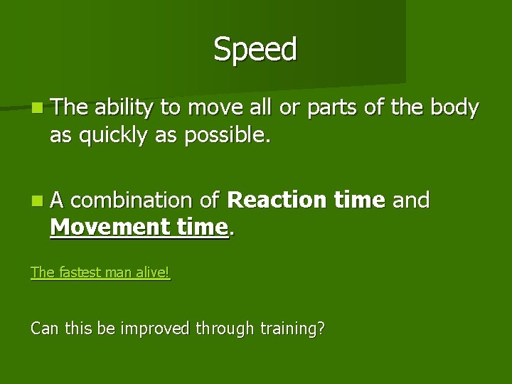 Speed n The ability to move all or parts of the body as quickly Speed n The ability to move all or parts of the body as quickly