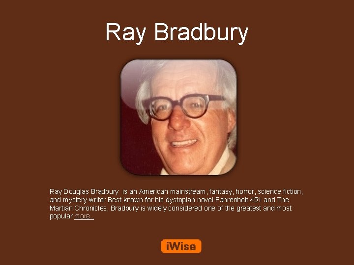 Ray Bradbury Ray Douglas Bradbury is an American mainstream, fantasy, horror, science fiction, and