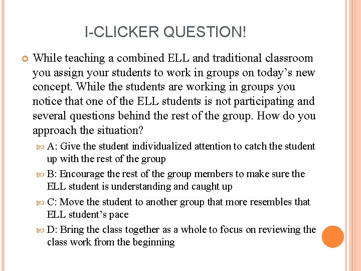 I-CLICKER QUESTION! While teaching a combined ELL and traditional classroom you assign your students