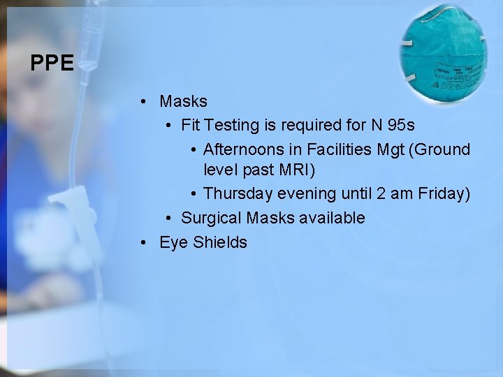 PPE • Masks • Fit Testing is required for N 95 s • Afternoons