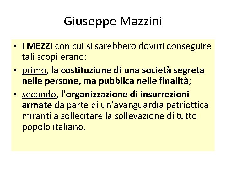 Giuseppe Mazzini • I MEZZI con cui si sarebbero dovuti conseguire tali scopi erano:
