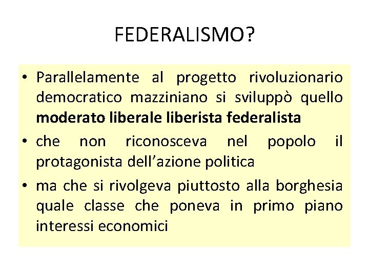 FEDERALISMO? • Parallelamente al progetto rivoluzionario democratico mazziniano si sviluppò quello moderato liberale liberista