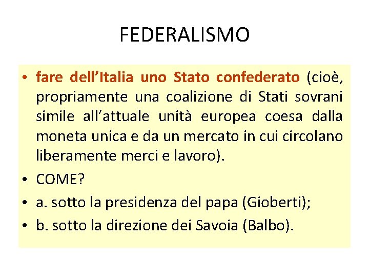 FEDERALISMO • fare dell’Italia uno Stato confederato (cioè, propriamente una coalizione di Stati sovrani