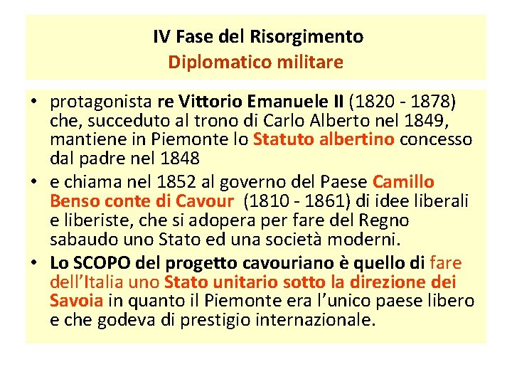 IV Fase del Risorgimento Diplomatico militare • protagonista re Vittorio Emanuele II (1820 -