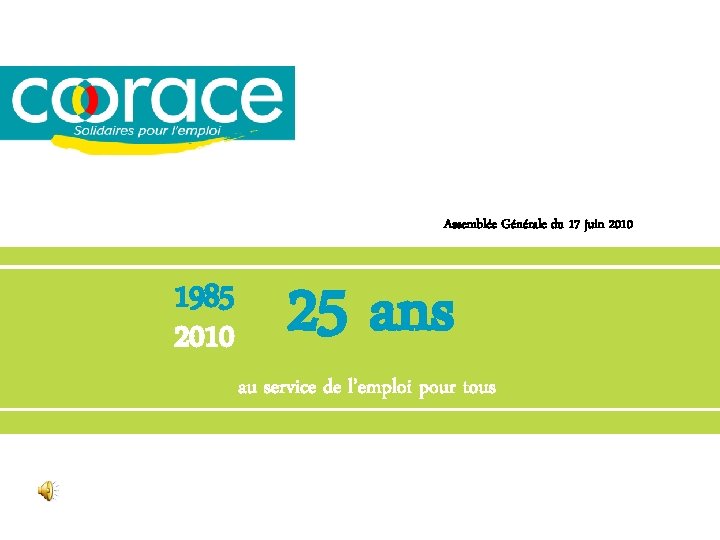 Assemblée Générale du 17 juin 2010 1985 2010 25 ans au service de l’emploi